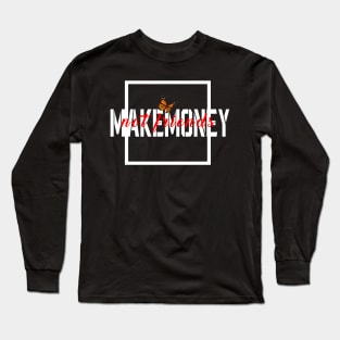 Make money not friends Long Sleeve T-Shirt